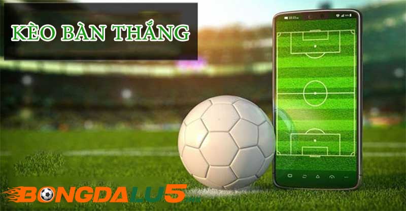 Chi tiết về kèo bàn thắng
